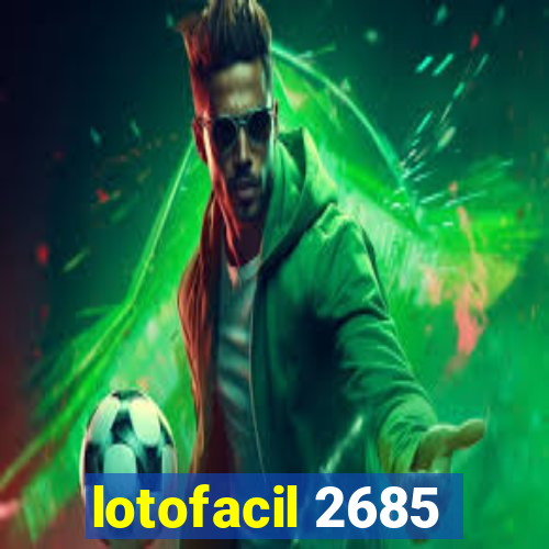 lotofacil 2685